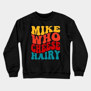 Mike Who Cheese Hairy Crewneck Sweatshirt